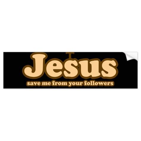 Jesus Save Me From Your Followers Bumper Sticker On A White Background With Brown Lettering