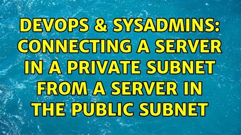 Devops Sysadmins Connecting A Server In A Private Subnet From A