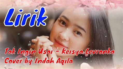 Tak Ingin Usai Keisya Levronka Cover By Indah Aqila Lirik Youtube