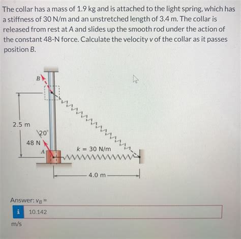 Solved The Collar Has A Mass Of Kg And Is Attached To Chegg