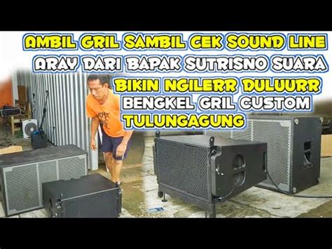 Ambil Gril Sambil Cek Sound Line Aray Milik Mas Sutrisno Di Bengkel