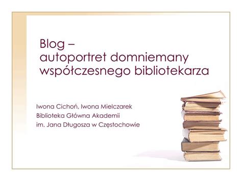 Ppt Blog Autoportret Domniemany Wsp Czesnego Bibliotekarza