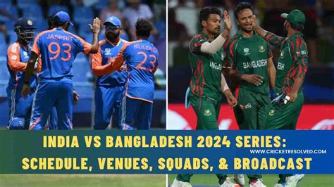 India Vs Bangladesh 2024 Series Schedule Venues Squads Broadcast