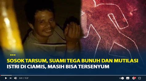 Sosok Tarsum Suami Tega Bunuh Istri Di Ciamis Masih Bisa Tersenyum