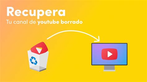 Como Recuperar Tu Canal De Youtube Borrado Por Accidente Youtube