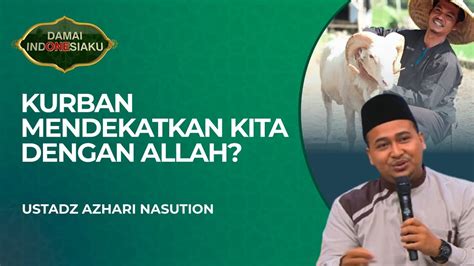 Hubungan Antara Berkurban Dengan Kedekatan Kepada Allah Damai Indonesiaku Youtube