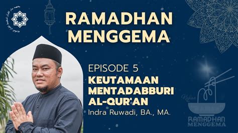 Kajian Ramadhan Menggema Eps 5 Keutamaan Mentadabburi Al Quran