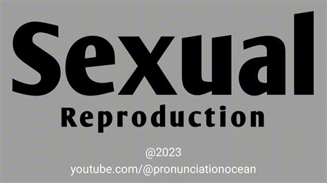 How To Pronounce Sexual Reproduction Pronunciation Ocean Youtube