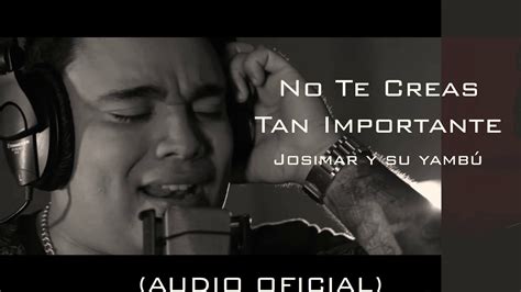 No te creas tan importante JOSIMAR Y SU YAMBÚ AUDIO OFICIAL YouTube