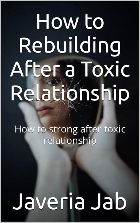 How To Rebuilding After A Toxic Relationship How To Strong