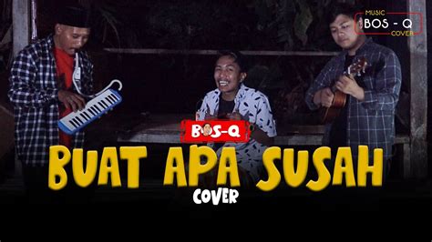 Koes Plus Buat Apa Susah Bos Q Cover Youtube