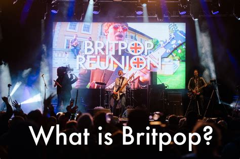 What is Britpop ? When was Britpop - Who is Britpop - Where was