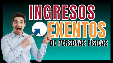 Ingresos Exentos De Personas Físicas Lo Que Debes Saber Youtube