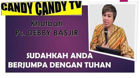 Sud Hkah And Berjumpa Dengan Tuhan Ps Debby Basjir Mari Sebarkan