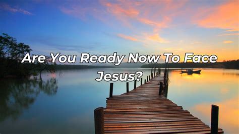 Are You Ready Now To Face Jesus Someday We Will Be In Heaven Youtube