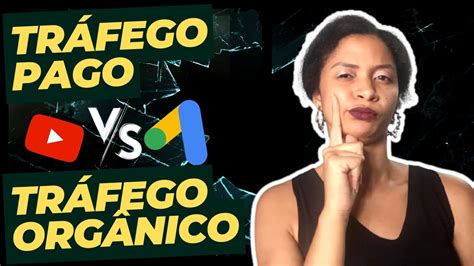 TRÁFEGO PAGO VS TRÁFEGO ORGÂNICO Qual É O Melhor Para Vender Como