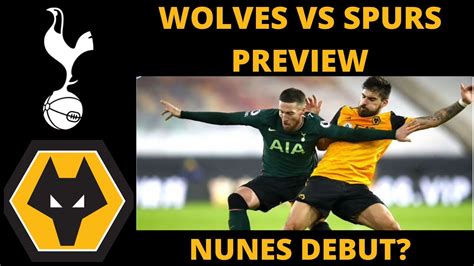 Nunes Debut Wolves V Tottenham Match Preview Youtube