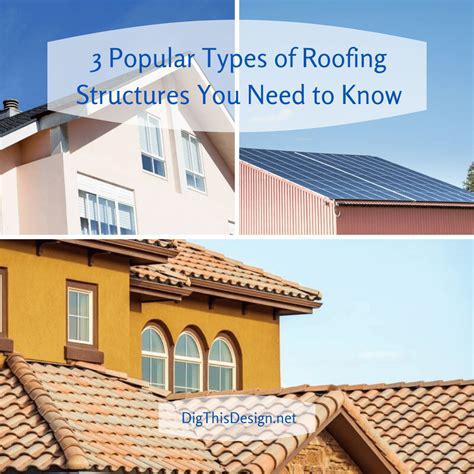 3 Types of Roofing Structures You Need to Know - Dig This Design