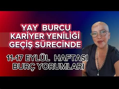 YAY BURCU 11 17 EYLÜL HAFTASI YORUMU HAFTALIK BURÇ YORUMLARI DENİZ