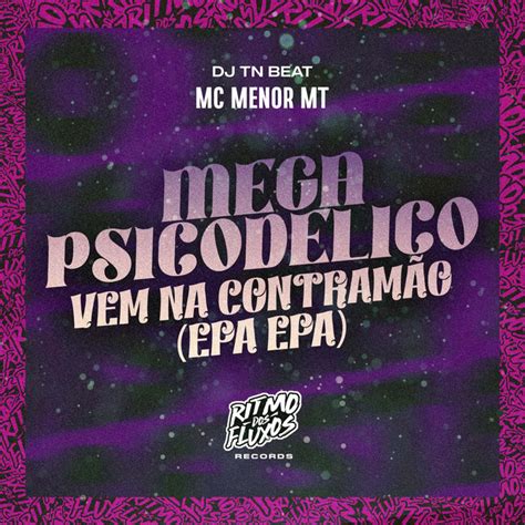 Mega psicodelico Vem na contramão Epa epa by MC Menor MT DJ TN