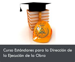 Curso Est Ndares Para La Direcci N De La Ejecuci N De La Obra Ed