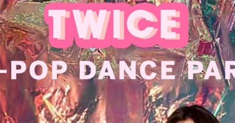 What Is Love Twice K Pop Dance Party In San Francisco At Dna