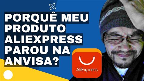 Porquê meu produto do Aliexpress parou na ANVISA YouTube