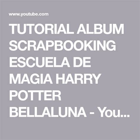 Tutorial BellaLuna Álbum Scrapbooking Escuela de Magia Harry Potter