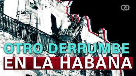 Derrumbe En La Habana Vieja YouTube