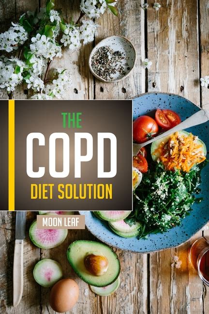 The Copd Diet Solution Foods To Eat Foods To Avoid And Diet Plan Paperback By Moon Leaf