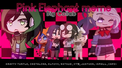 Pink Elephants Meme Big Collab Gacha Youtube