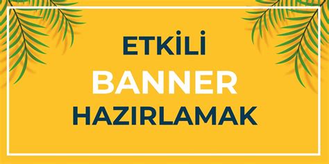 Etkili Banner Hazırlamak