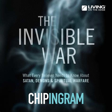 The Invisible War What Every Believer Needs To Know About Satan