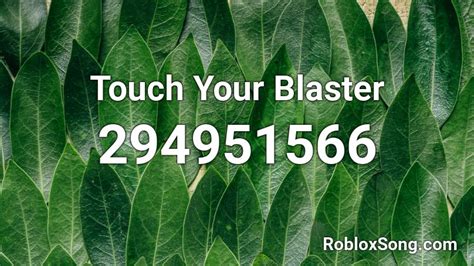 Touch Your Blaster Roblox Id Roblox Music Codes