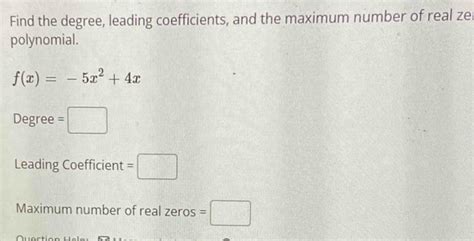 Solved Find The Degree Leading Coefficients And The Maximum Number Of Real Ze Polynomial Fx