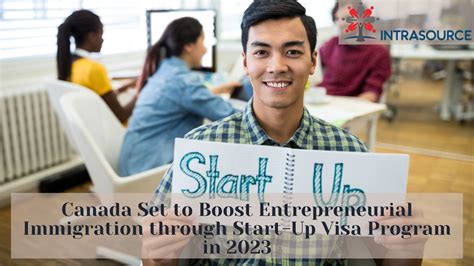 Canada Set To Boost Entrepreneurial Immigration Through Start Up Visa Program In 2023 Intrasource