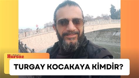 Turgay Kocakaya kimdir kaç yaşında nereli Turgay Kocakaya ne iş