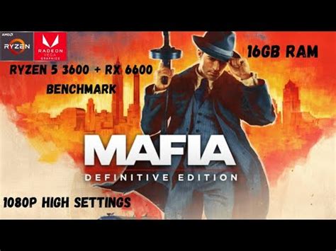 Mafia Definitive Edition Ryzen 5 3600 RX 6600 8gb Benchmark 1080p