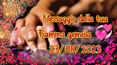 Messaggio Dalla Tua Fiamma Gemella 23 08 23 YouTube