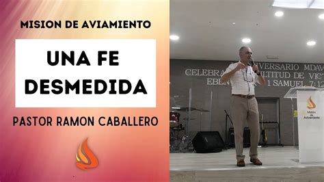 Pastor Ram N Caballero Una Fe Desmedida Youtube