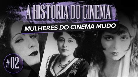 Mulheres Do Cinema Mudo A HistÓria Do Cinema Ep 02 Youtube