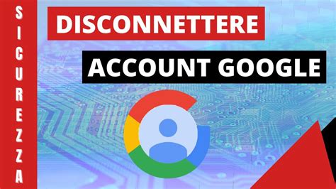 Disconnettere Account Google Da Tutti O Da Qualche Dispositivo YouTube