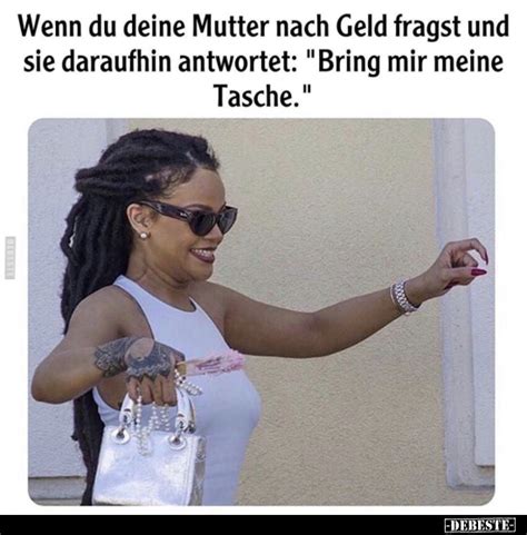 Wenn Du Deine Mutter Nach Geld Fragst Und Sie Daraufhin Antwortet