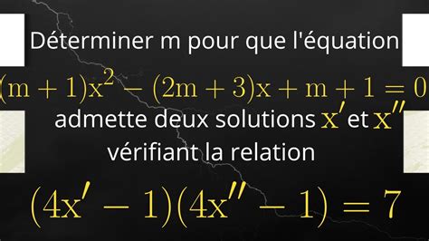 D Terminer M Pour Que L Quation Ait Deux Solutions X Et X