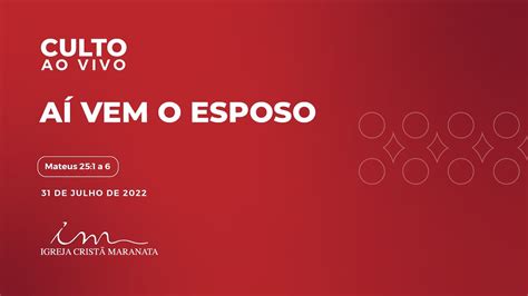 31 07 2022 [culto 20h] Igreja Cristã Maranata Aí Vem O Esposo