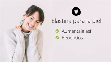 Elastina Para La Piel Para Qu Sirve Beneficios Y C Mo Aumentarla