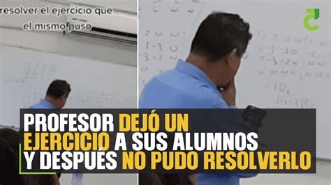 Profesor Dej Un Ejercicio A Sus Alumnos Y Despu S No Pudo Resolverlo