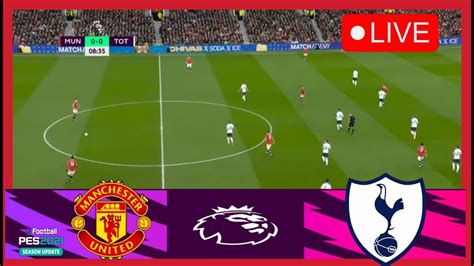 Manchester United Vs Tottenham Live Premier League Match Live