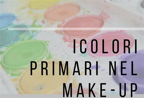 Il Colore Nel Make Up Primari Secondari E Terziari Manuale Trucco