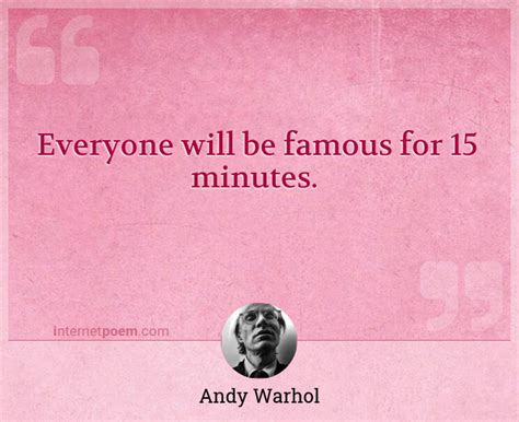 Everyone Will Be Famous For 15 Minutes 1